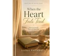 When the Heart Feels Tired: Prayers for Strength, Peace, and Quiet Hope