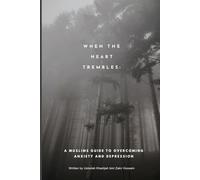 When the heart Trembles: A muslims guide to overcoming anxiety and depression