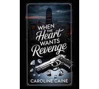 When The Heart Wants Revenge: A Dark Mafia Romance