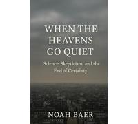 When The Heavens Go Quiet: Science, Skepticism and the End of Certainty