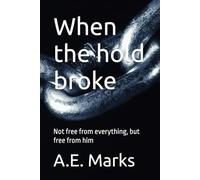 When the hold broke: Not free from everything, but free from him