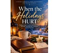 When the Holidays Hurt: A 90-Day Christian Grief Devotional & Prayer Journal for Women.Daily Scripture, Comfort, Coping & Hope While Grieving, ... One You Love from Thanksgiving to New Year