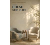 WHEN THE HOUSE GETS QUIET: LIVING THROUGH THE FIRSTS AFTER LOSS
