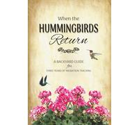 When the Hummingbirds Return: A Backyard Guide for Three Years of Migration Tracking