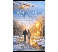 WHEN THE ICE MELTED: A Story of Letting Go, Healing, and Learning to Love Without Fear