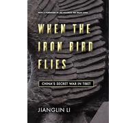 When the Iron Bird Flies: China's Secret War in Tibet