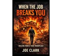When The Job Breaks You: Healing From A Toxic Workplace