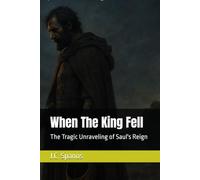 When The King Fell: The Tragic Unraveling of Saul's Reign