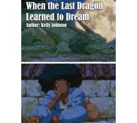 When the Last Dragon Learned to Dream