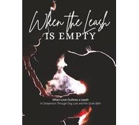When the Leash is Empty: When Love Outlives a Leash | A Companion Through Dog Loss