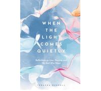 When the Light Comes Quietly: Reflections on Loss, Healing, and the God Who Stays