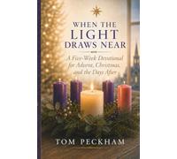 When the Light Draws Near: A Five-Week Devotional for Advent, Christmas, and the Days After