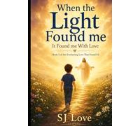 When the Light Found Me: It Found Me With Love