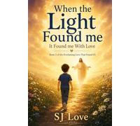 When the Light Found Me: It Found Me With Love