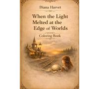 When the Light Melted at the Edge of Worlds: Coloring Book Creative Activity Book