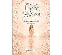 When The Light Returns: A Guided Journal for Inner Strength, Gratitude, and Everyday Joy