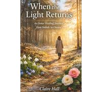 When the Light Returns: An Inner Healing Journey from Imbolc to Ostara