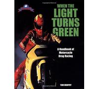 When the Light Turns Green: A Handbook of Motorcycle Drag Racing (Tech) by Tom Murphy (1-Jun-2002) Paperback