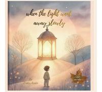 When the Light Went Away Slowly: An Illustrated Story About Fear, Darkness, and the Light Within