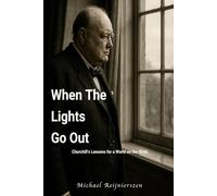 When The Lights Go Out: Churchill's Lessons For A World on the Brink