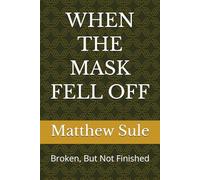 WHEN THE MASK FELL OFF: Broken, But Not Finished