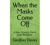When the Masks Come Off: A New Orleans Mardi Gras Romance