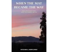 When the Mat Became the Way: Small Discoveries from Aikido, Zen, Running, and Life