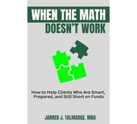 When the Math Doesn't Work: How to Help Clients Who Are Smart, Prepared, and Still Short on Funds