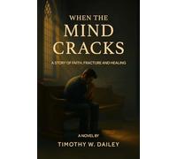 When The Mind Cracks: A Story of Faith, Fracture, And Healing