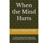 When the Mind Hurts: A quiet companion for living,caring, and staying human with mental illness