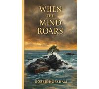 When the Mind Roars: A quiet collection of reflections on truth, time, and the choices that shape us.
