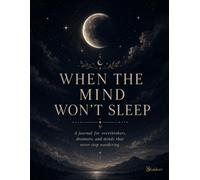When The Mind Won't Sleep: A Journal For Overthinkers, Dreamers, And Minds That Never Stop Wandering (106 pages)