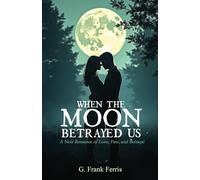 When the Moon Betrayed Us: A Noir Romance of Love, Fate, and Betrayal