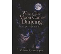 When The Moon Comes Dancing: Love Poems In Tender Embrace