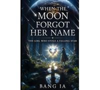 When the Moon Forgot Her Name | The Girl Who Stole a Falling Star: Romantasy Short Story (Book 1)