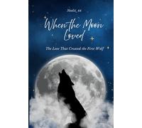 When the Moon Loved: The Love That Created the First Wolf