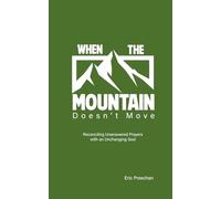 When the Mountain Doesn't Move: Reconciling Unanswered Prayers with an Unchanging God