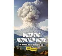 When the Mountain Woke: The Mount St. Helens Eruption for Kids