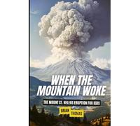 When the Mountain Woke: The Mount St. Helens Eruption for Kids