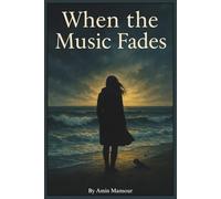 When the Music Fades: A moving and unforgettable story of love, loss, and the courage to begin again.