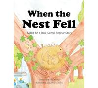When the Nest Fell: Based on a True Animal Rescue Story