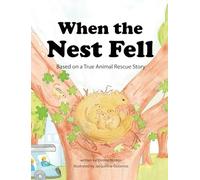 When the Nest Fell: Based on a True Animal Rescue Story