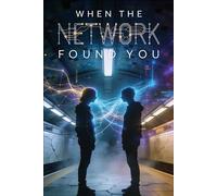 When the Network Found You: A Science Fiction Thriller About Neural Synchronization and the Fight for Cognitive Freedom