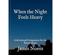 When the Night Feels Heavy: A devotional Companion for the Weary Heart