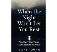 When the Night Won’t Let You Rest: You Can’t Out-Think an Overthinking Brain