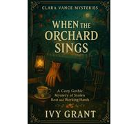 When the Orchard Sings: A Cozy Gothic Mystery of Stolen Rest and Working Hands