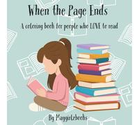 When the Page Ends: A coloring book for people that LOVE To read