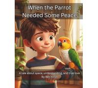 When the Parrot Needed Some Peace: A tale about space, understanding, and true love