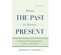 When the Past Is Always Present: Emotional Traumatization, Causes, and Cures