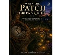 WHEN THE PATCH GROWS QUIET: THE EVENING ADVENTURES OF GRUMPY AND BARNY